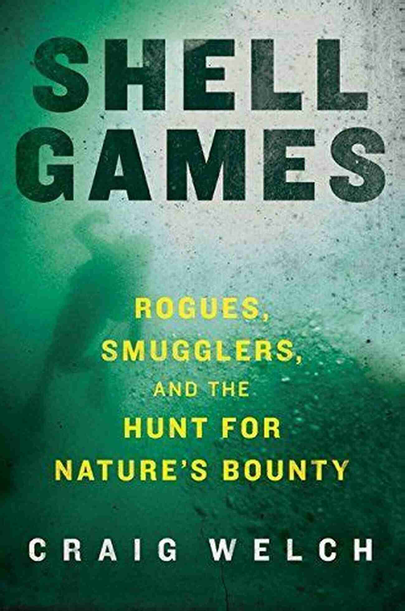 Rogues Smugglers And The Hunt For Nature Bounty Shell Games: Rogues Smugglers And The Hunt For Nature S Bounty