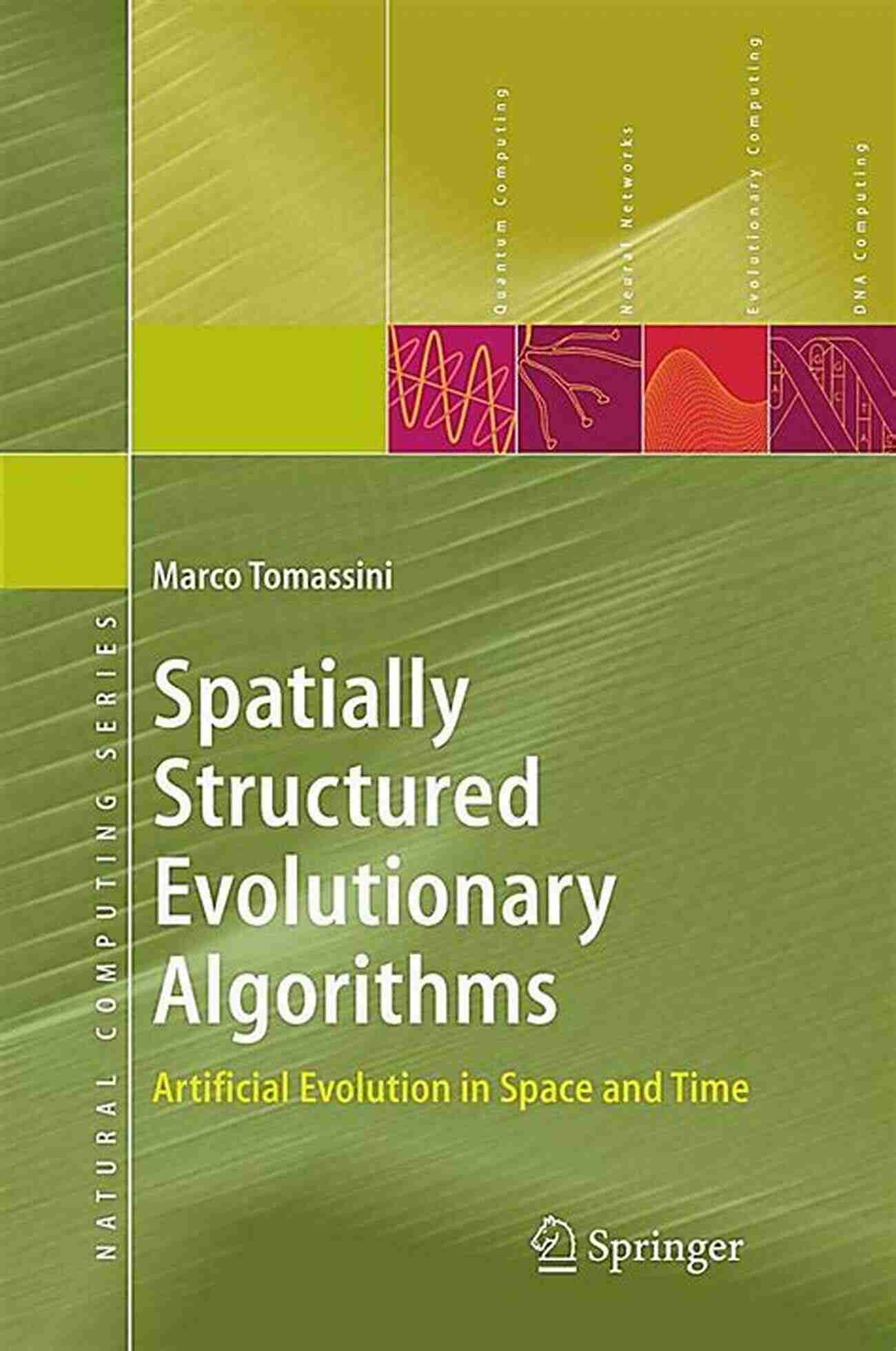 Spatially Structured Evolutionary Algorithms: Revolutionizing Evolutionary Computation Spatially Structured Evolutionary Algorithms: Artificial Evolution In Space And Time (Natural Computing Series)