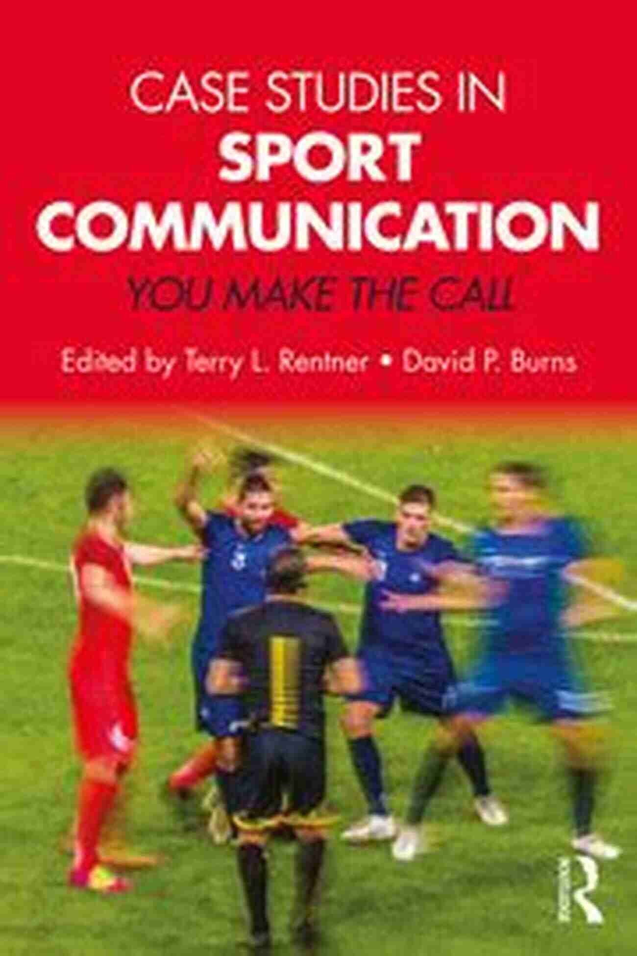 Sport Communication Case Studies: Real Life Examples Of Success Stories Case Studies In Sport Communication