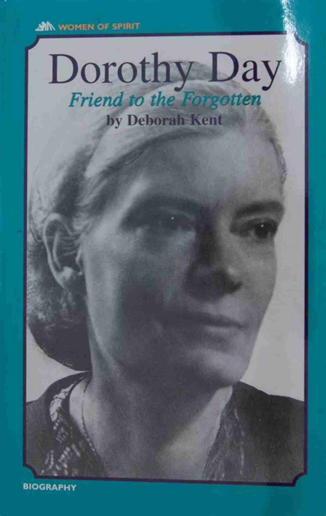 Supporting And Empowering Women: Friend To The Forgotten Women Of Spirit Dorothy Day: Friend To The Forgotten (Women Of Spirit)