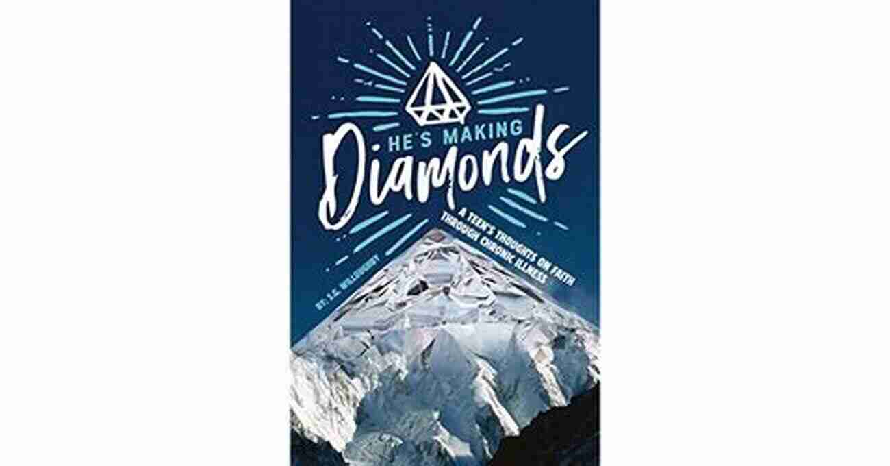 Teen Thoughts On Faith Through Chronic Illness He S Making Diamonds: A Teen S Thoughts On Faith Through Chronic Illness