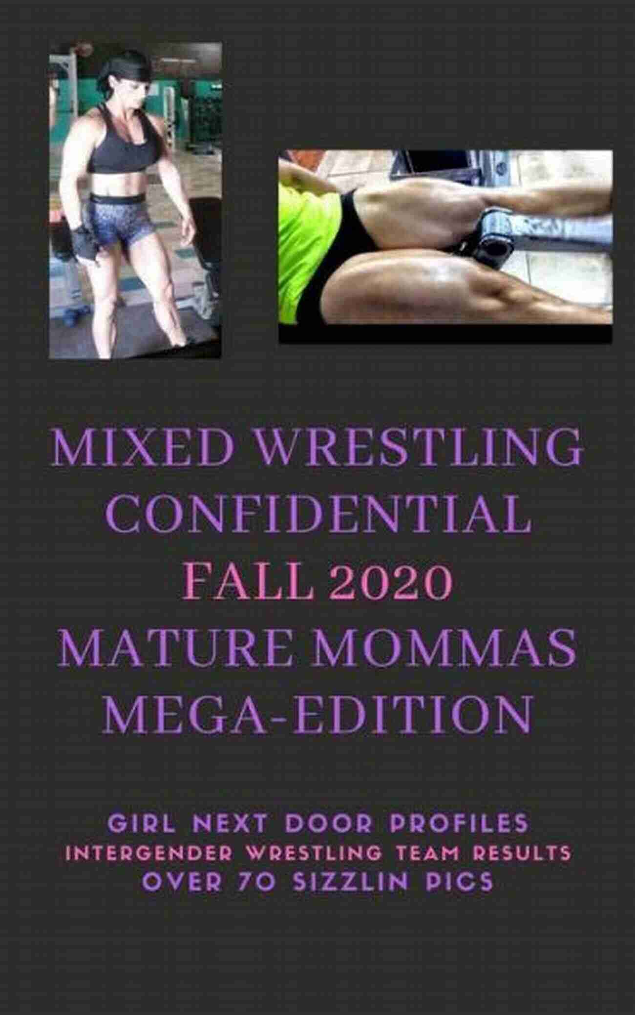 The Ageless Warriors Mixed Wrestling Confidential Fall 2020 Mature Mommas Mega Edition : *Girl Next Door Profiles*Intergender Wrestling Team Results*Over 70 Sizzlin Pics*