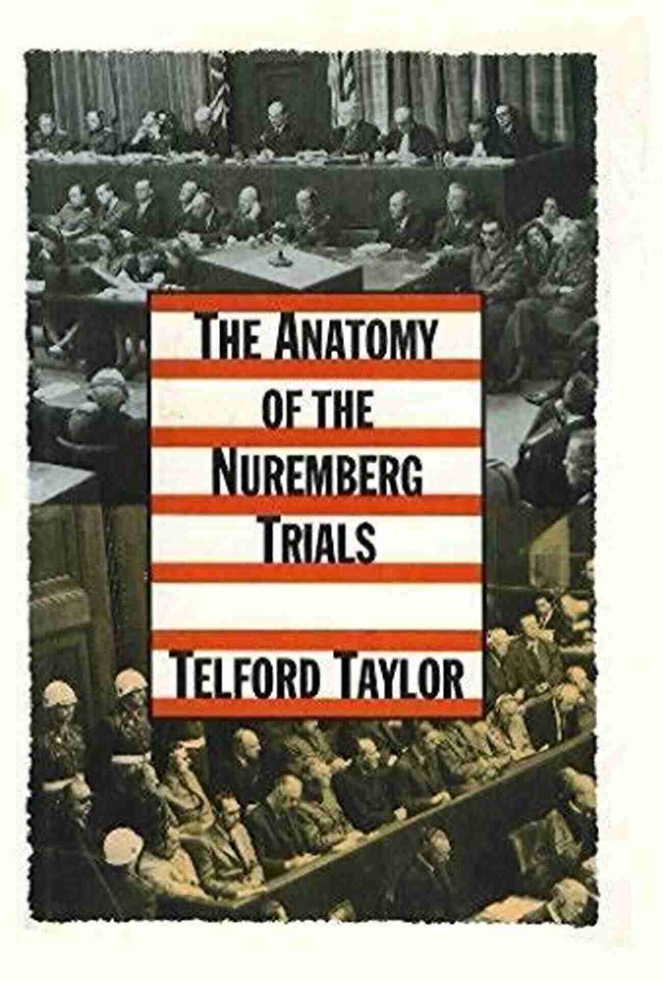 The Anatomy Of The Nuremberg Trials The Anatomy Of The Nuremberg Trials: A Personal Memoir