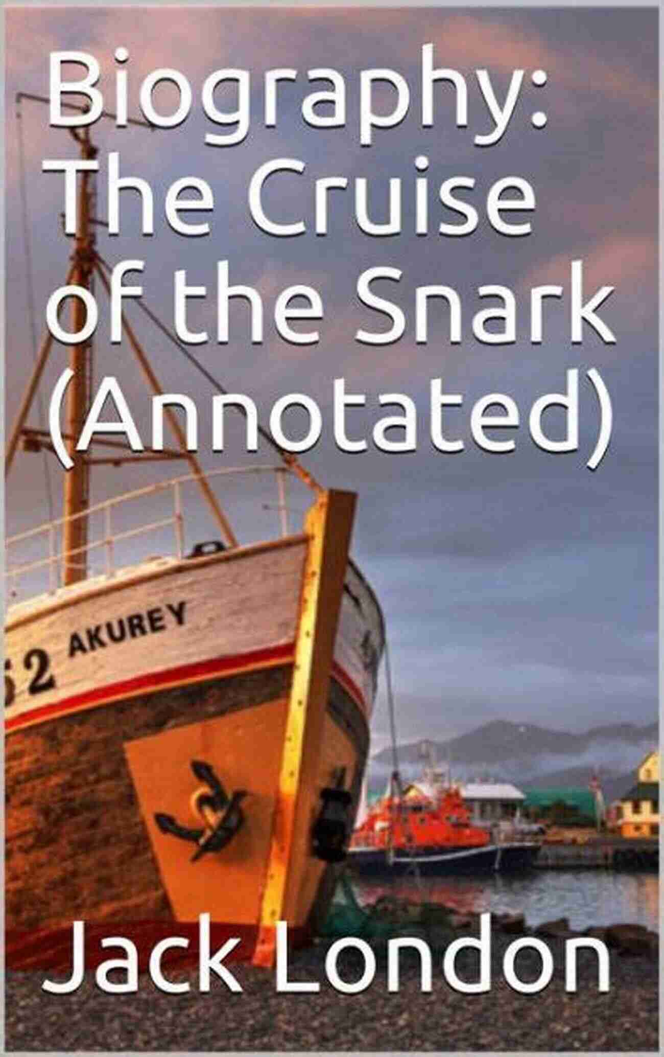 The Cruise Of The Snark With Original Annotation The Cruise Of The Snark : With Original Annotation