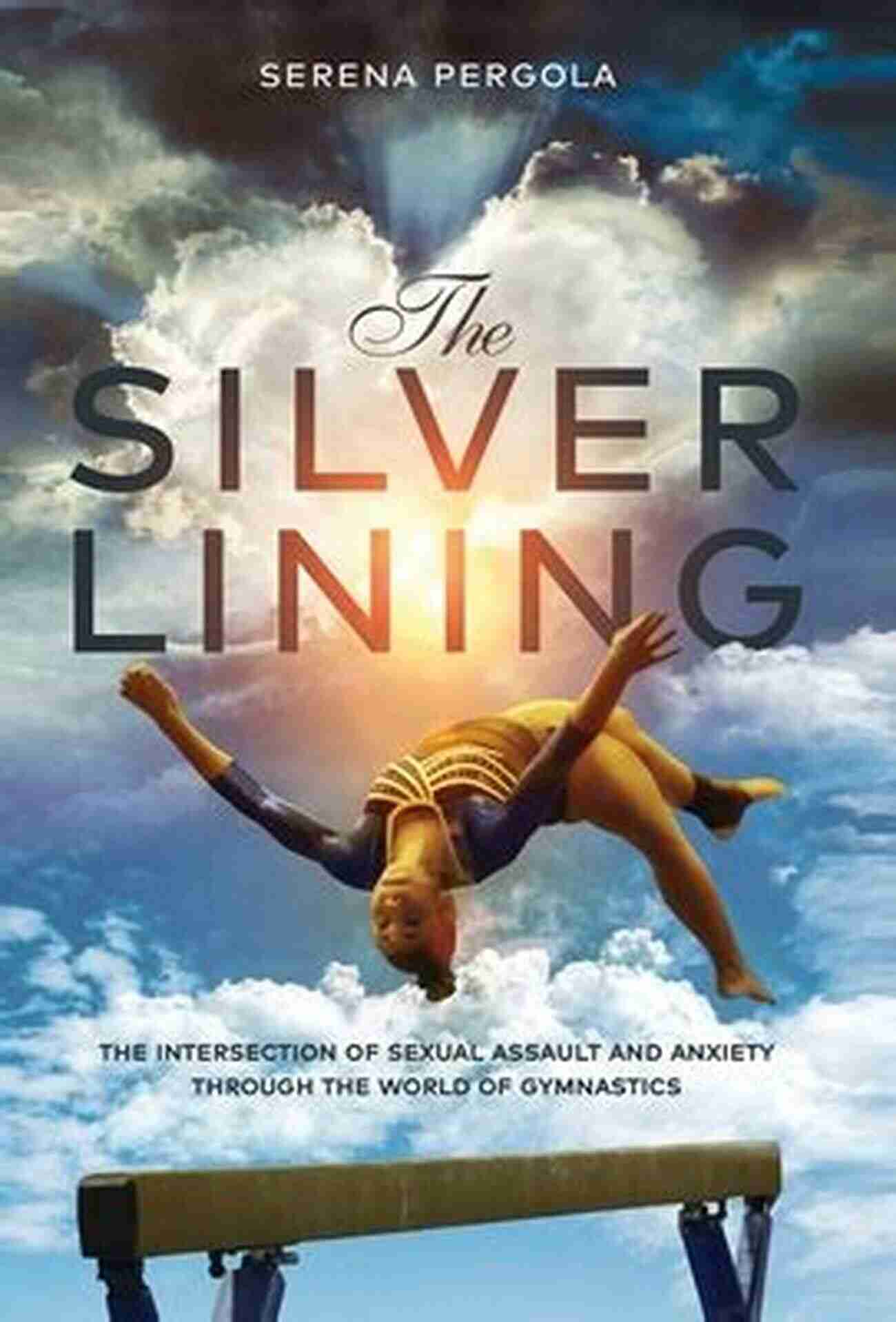 The Intersection Of Sexual Assault And Anxiety Through The World Of Gymnastics The Silver Lining: The Intersection Of Sexual Assault And Anxiety Through The World Of Gymnastics