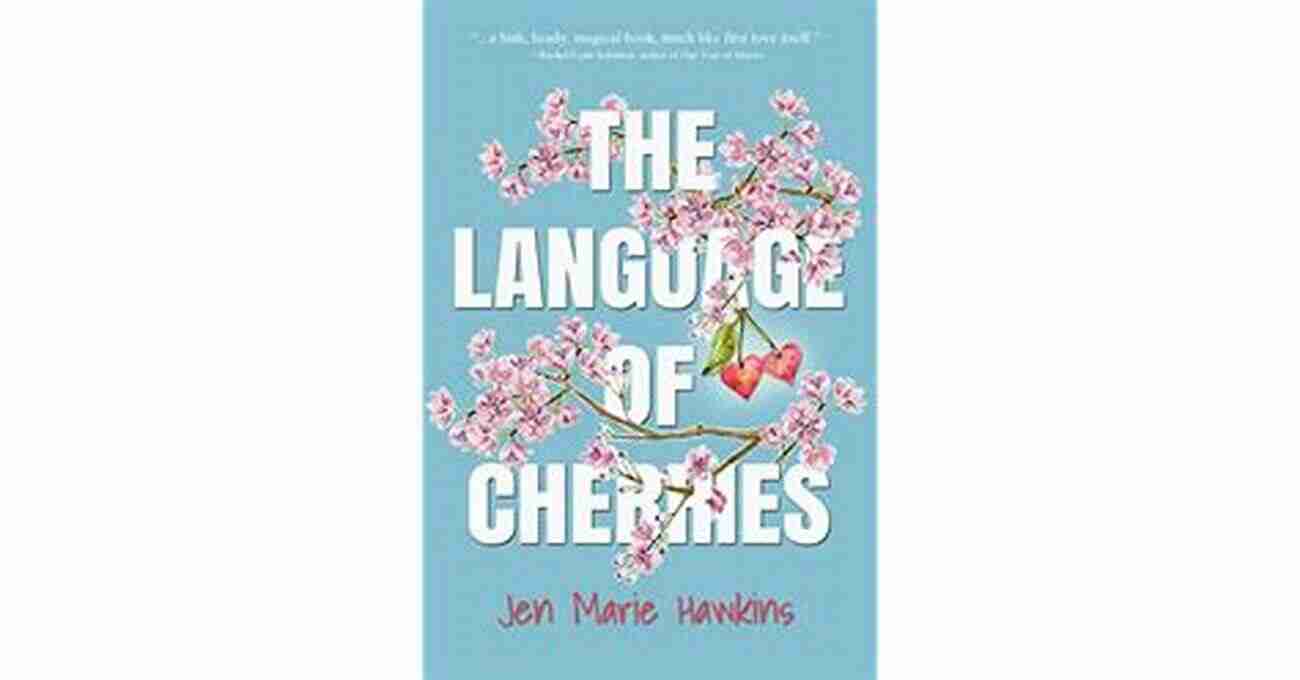 The Language Of Cherries By Jen Marie Hawkins A Tale Of Love, Loss, And Redemption The Language Of Cherries Jen Marie Hawkins