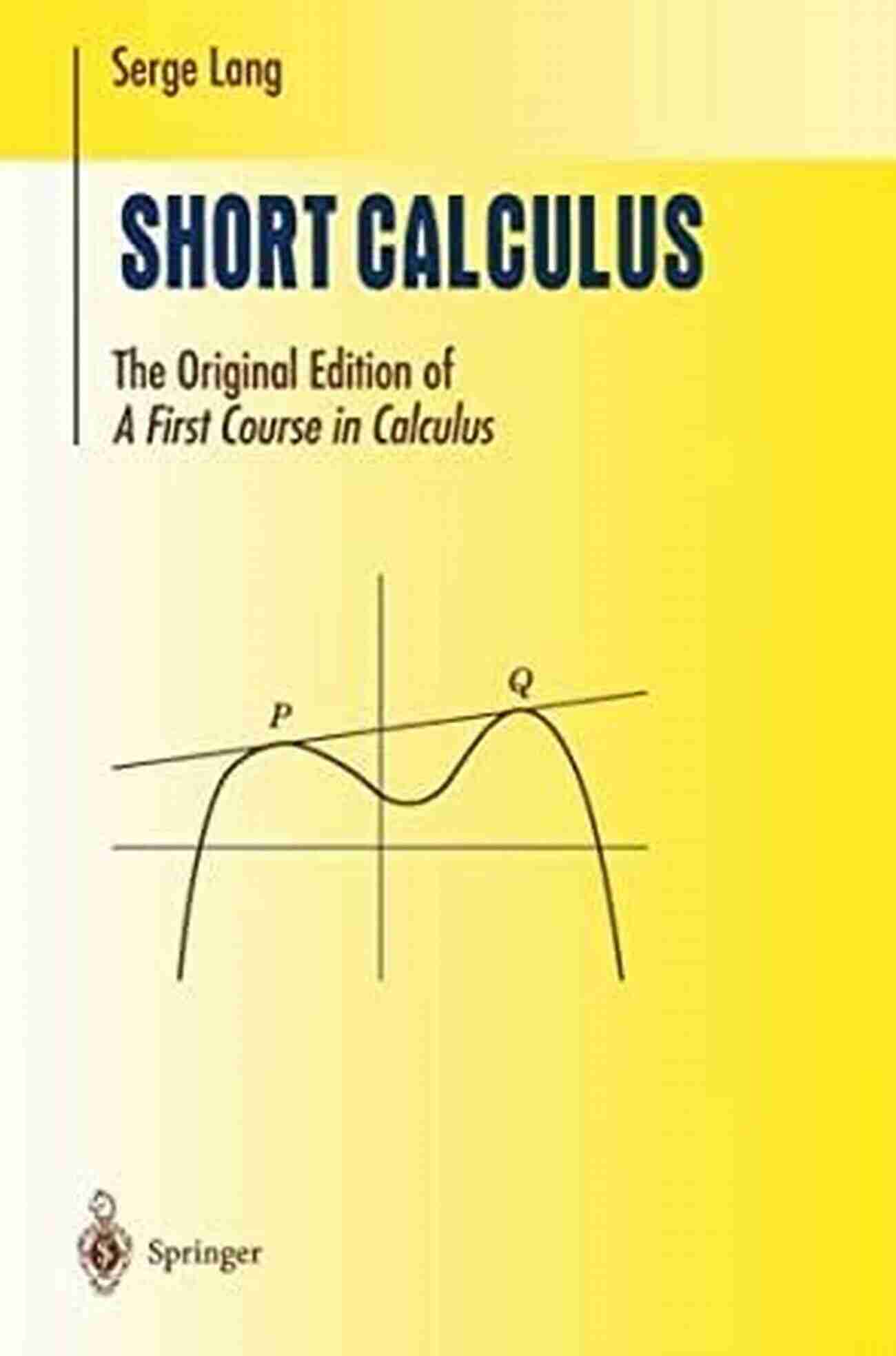 The Original Edition Of First Course In Calculus Undergraduate Texts In Short Calculus: The Original Edition Of A First Course In Calculus : The Original Edition Of A First Course In Calculus (Undergraduate Texts In Mathematics)