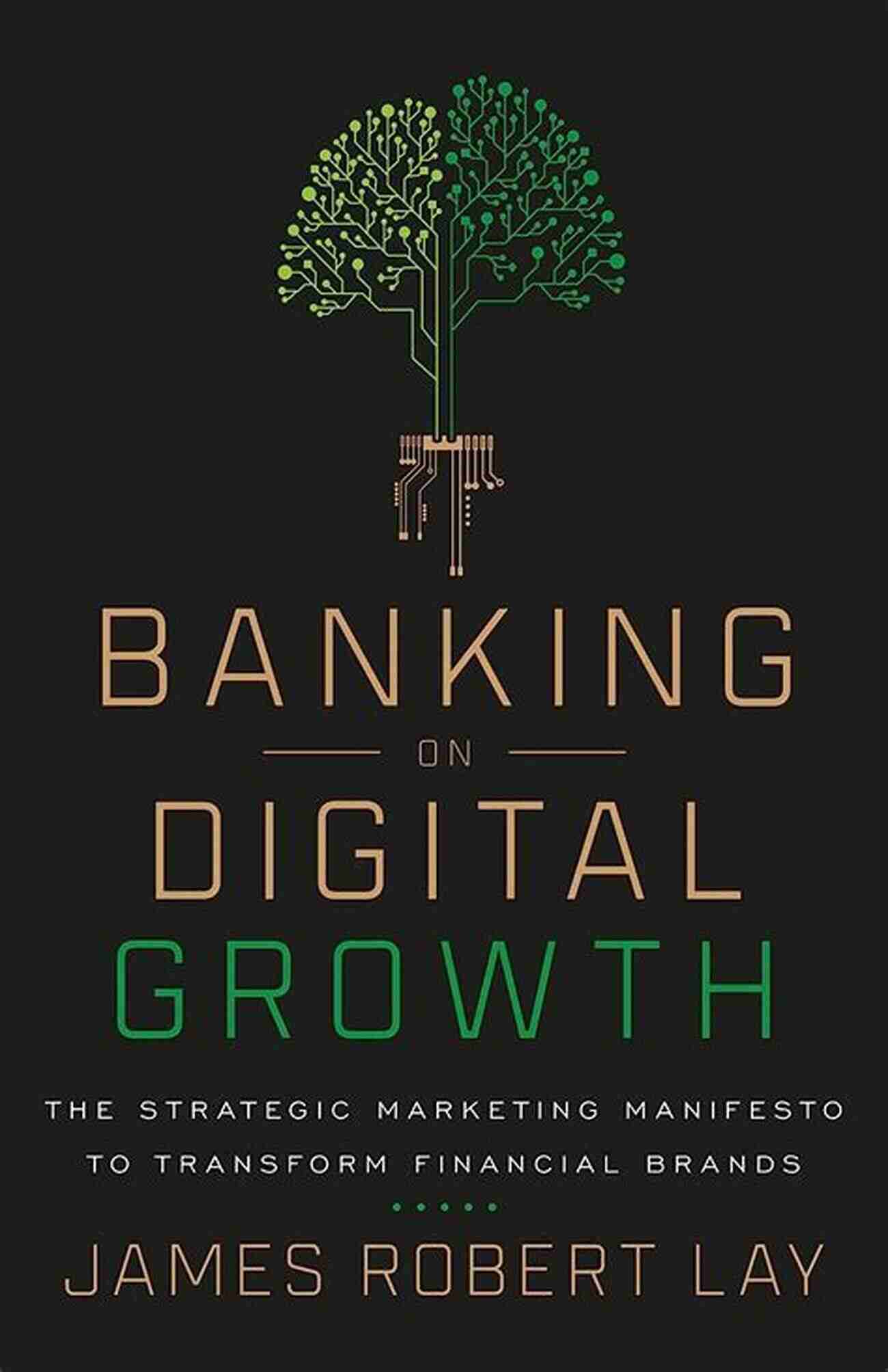 The Strategic Marketing Manifesto To Transform Financial Brands Banking On Digital Growth: The Strategic Marketing Manifesto To Transform Financial Brands