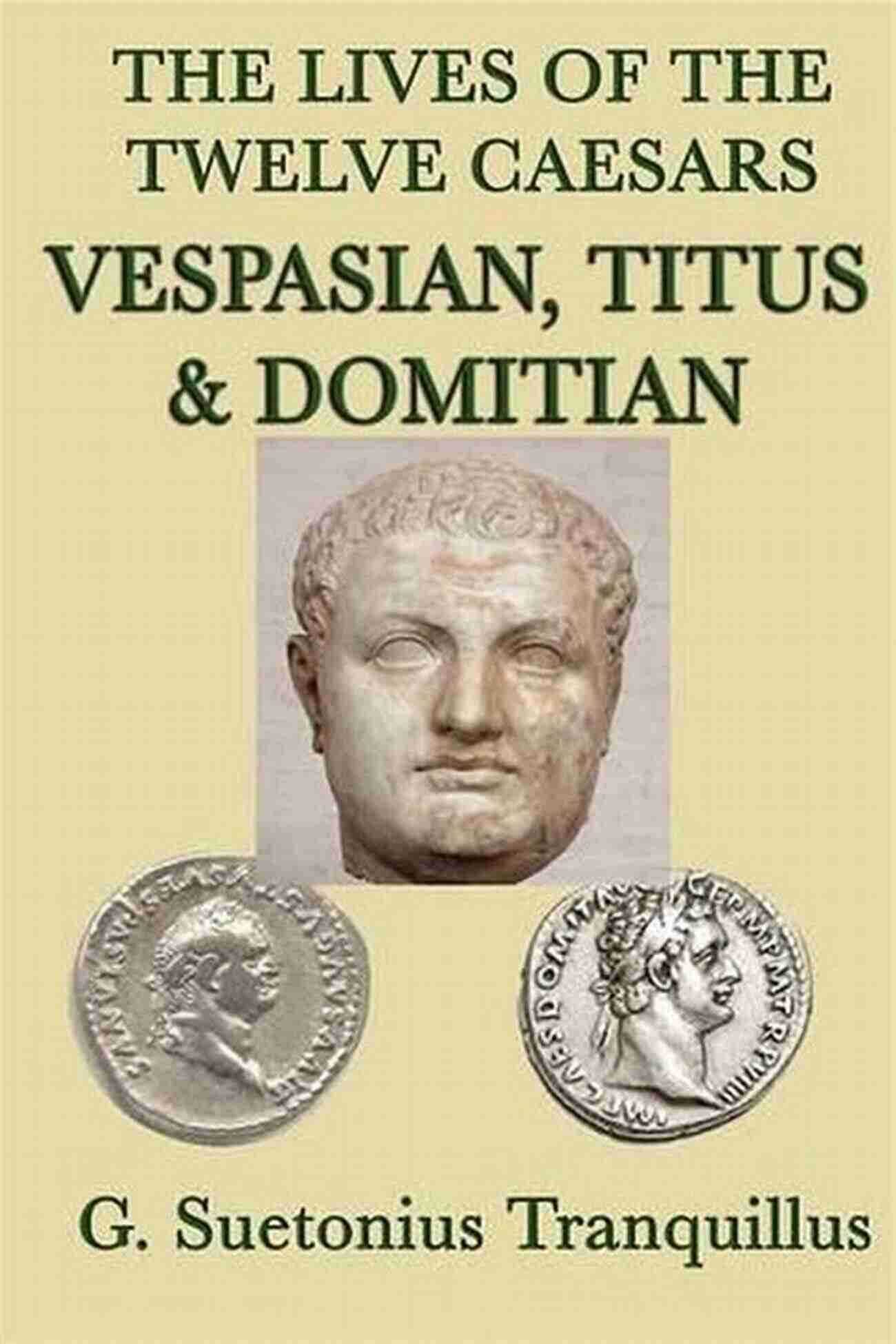 The Twelve Caesars: Vespasian, Titius, And Domitian Lives Of The Twelve Caesars: Vespasian Titius Domitian