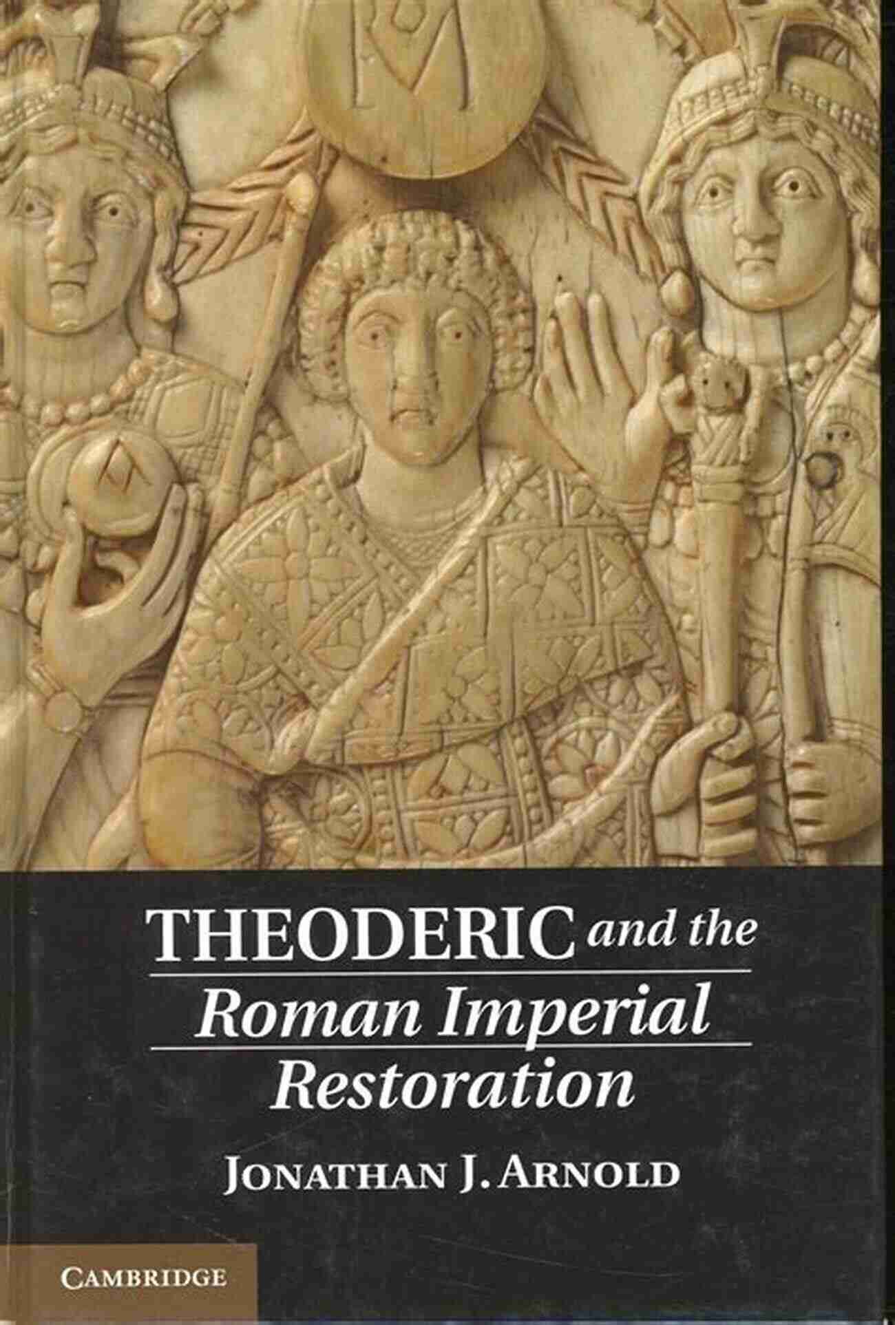 Theoderic The Great Architect Of Roman Imperial Restoration Theoderic And The Roman Imperial Restoration