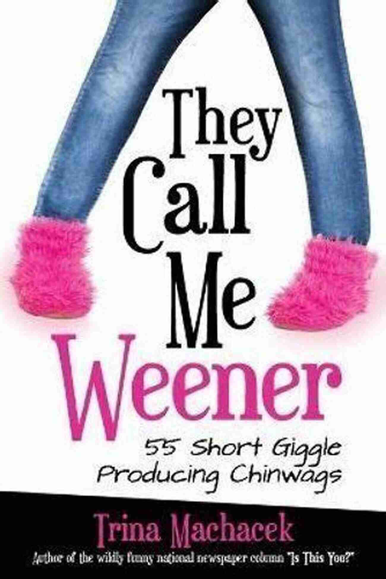 They Call Me Weener 55 Short Giggle Producing Chinwags They Call Me Weener: 55 Short Giggle Producing Chinwags