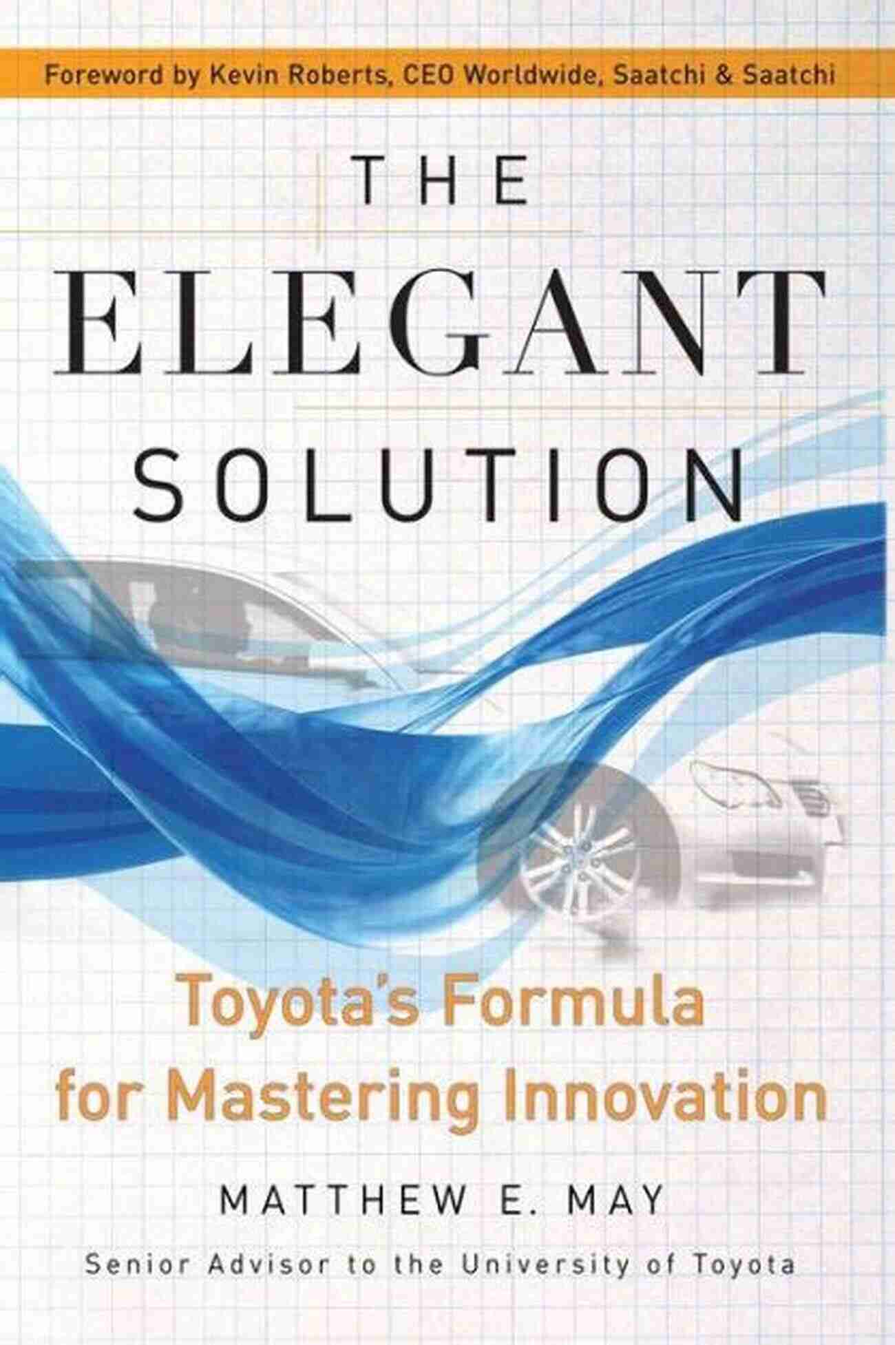 Toyota's Innovative Approach The Elegant Solution: Toyota S Formula For Mastering Innovation