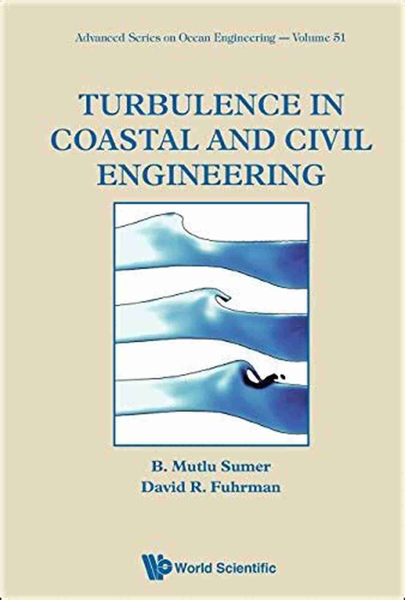 Turbulence In Ocean Engineering 51 Turbulence In Coastal And Civil Engineering (Advanced On Ocean Engineering 51)