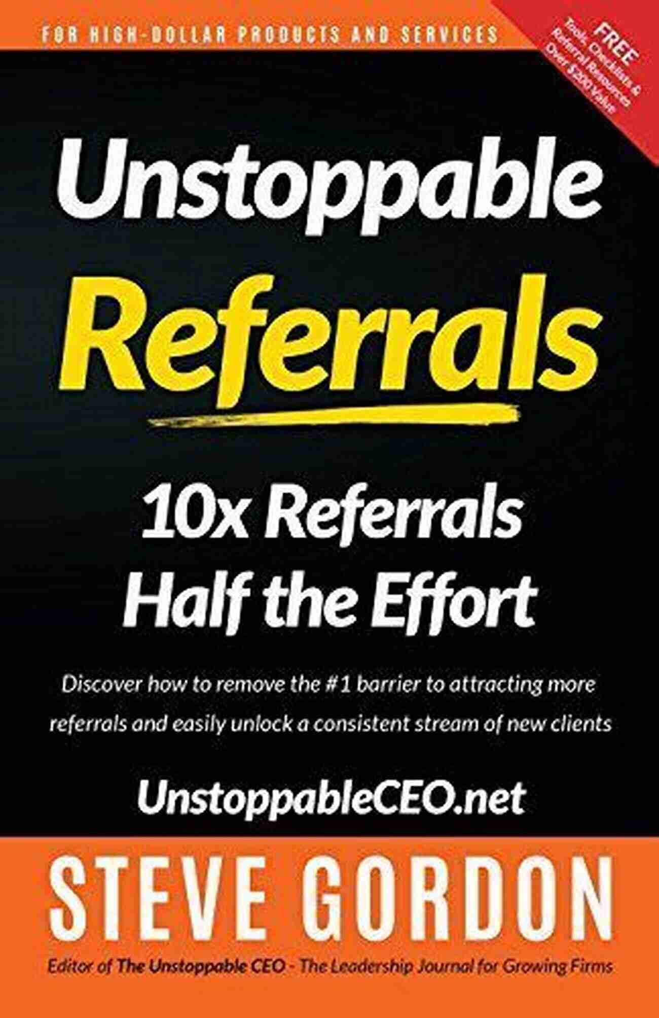 Unstoppable Referrals: Elevate Your Business With 10x Referrals And Half The Effort Unstoppable Referrals: 10x Referrals Half The Effort