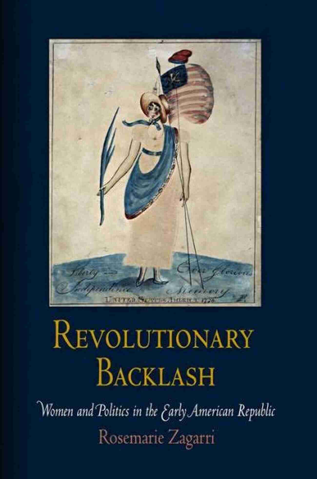 Women And Politics In The Early American Republic Revolutionary Backlash: Women And Politics In The Early American Republic (Early American Studies)