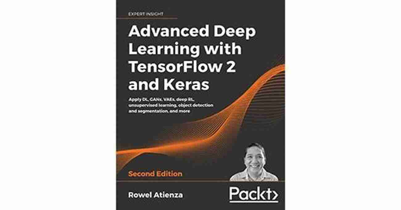 Advanced Deep Learning With Tensorflow And Keras Advanced Deep Learning With TensorFlow 2 And Keras: Apply DL GANs VAEs Deep RL Unsupervised Learning Object Detection And Segmentation And More 2nd Edition