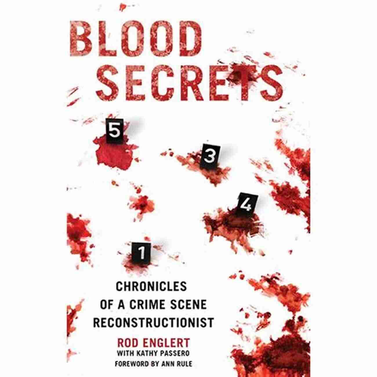 Blood Secrets Chronicles Of Crime Scene Reconstructionist Blood Secrets: Chronicles Of A Crime Scene Reconstructionist