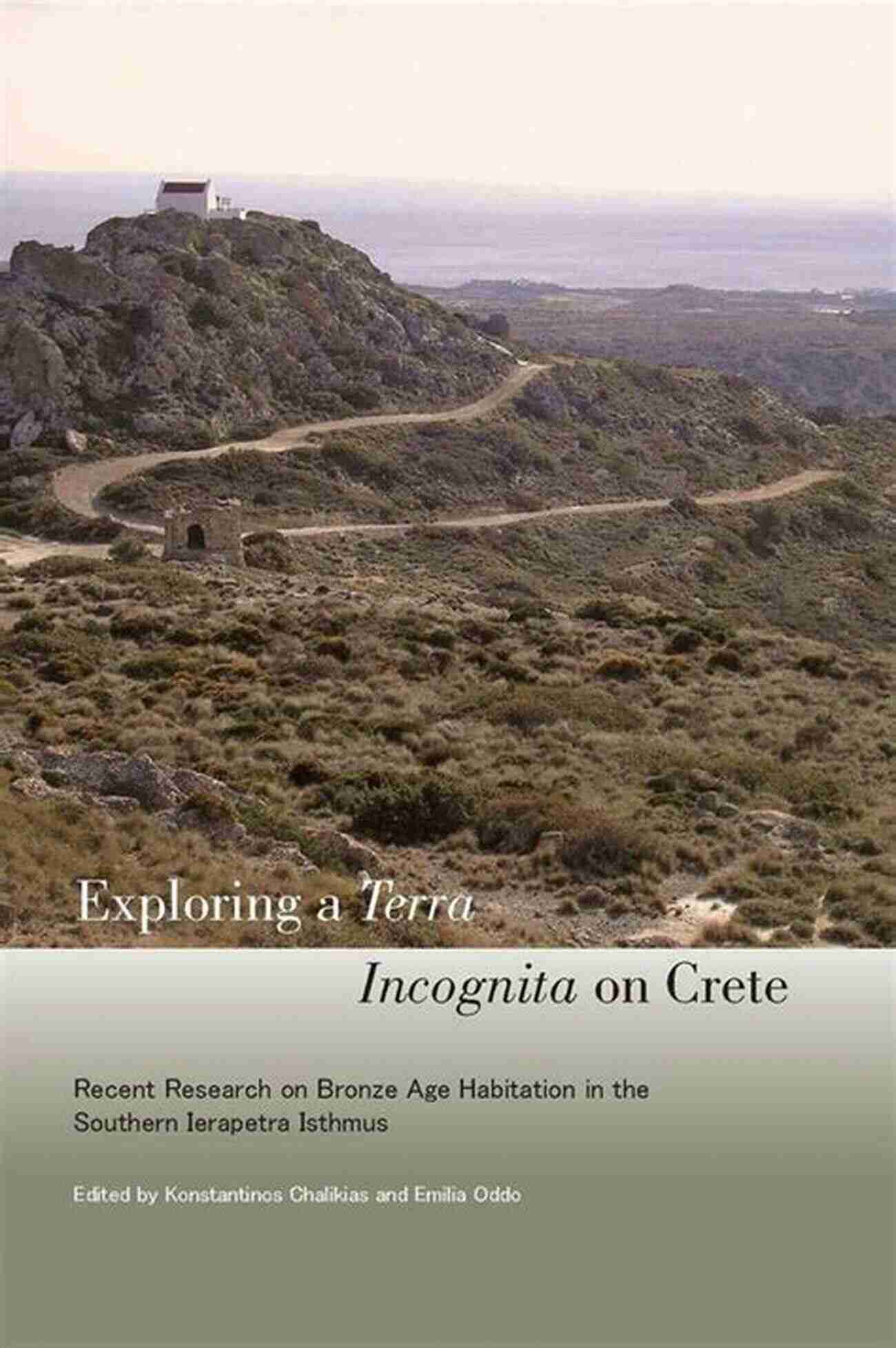 Exploring Terra Incognita On Crete Exploring A Terra Incognita On Crete: Recent Research On Bronze Age Habitation In The Southern Ierapetra Isthmus