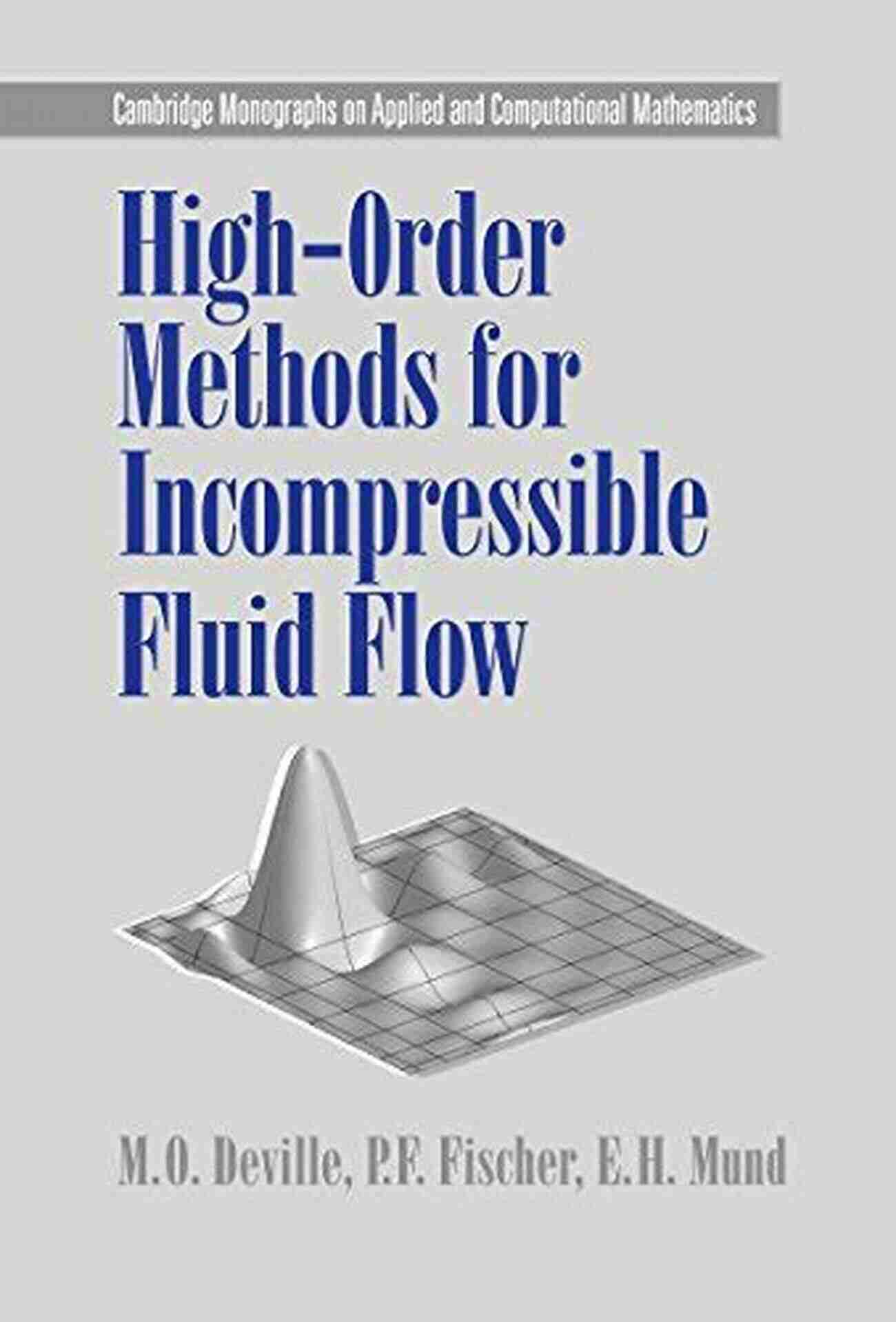 High Order Methods Incompressible Fluid Flow High Order Methods For Incompressible Fluid Flow (Cambridge Monographs On Applied And Computational Mathematics 9)