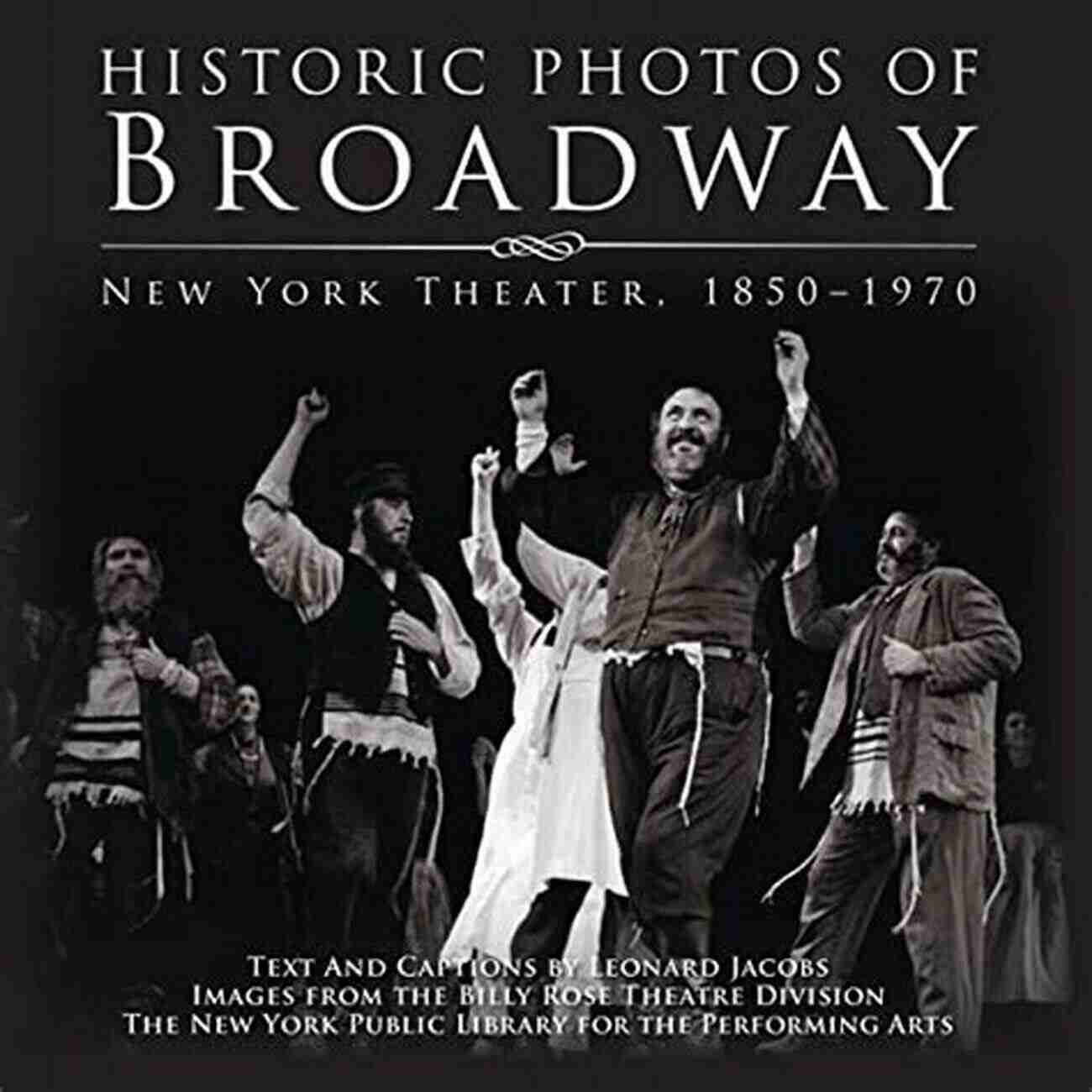 Historic Photos Of Broadway New York Theater From 1850 To 1970 Historic Photos Of Broadway: New York Theater 1850 1970