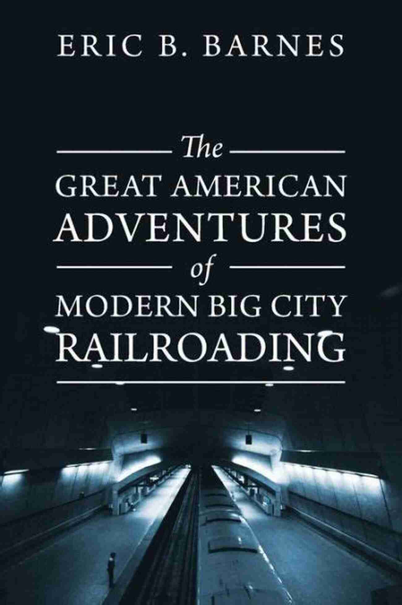 Modern Big City Railroading At Sunset The Great American Adventures Of Modern Big City Railroading: A Theatrical Thrill Ride Of A Lifetime