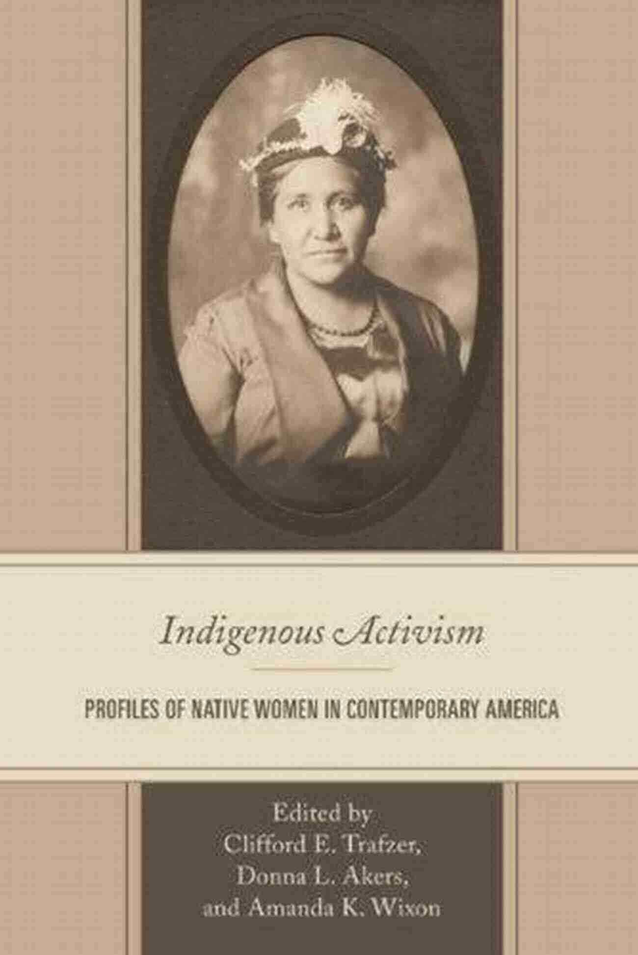 Profiles Of Native Women In Contemporary America Indigenous Activism: Profiles Of Native Women In Contemporary America