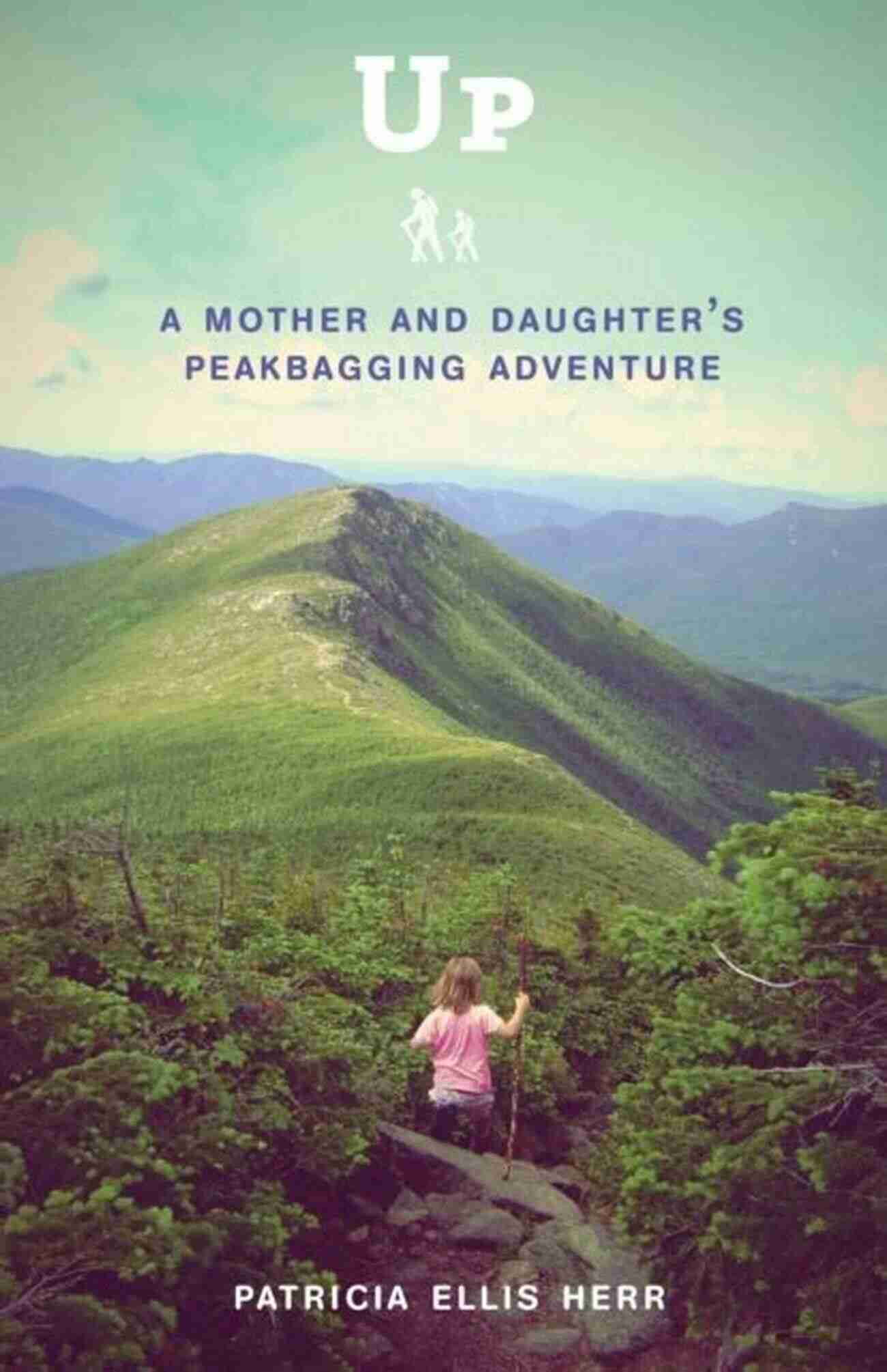 Up Mother And Daughter Peakbagging Adventure Up: A Mother And Daughter S Peakbagging Adventure