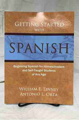 Getting Started With Spanish: Beginning Spanish For Homeschoolers And Self Taught Students Of Any Age