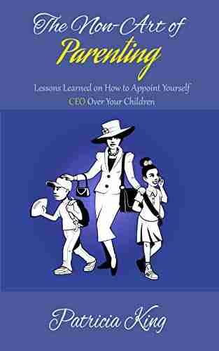 The Non Art of Parenting: Lessons Learned on How To Appoint Yourself CEO Over Your Children