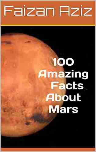 100 Amazing Facts About Mars Gene Logsdon