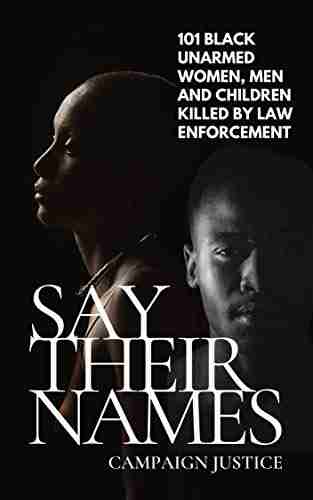 Say Their Names: 101 Black Unarmed Women Men And Children Killed By Law Enforcement: Remembering George Floyd Breonna Taylor Tamir Rice Michael James Chaney Oscar Grant Sandra Bland