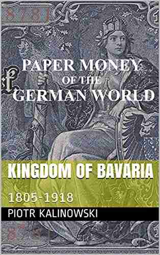 Kingdom Of Bavaria: 1805 1918 (Paper Money Of The German World)