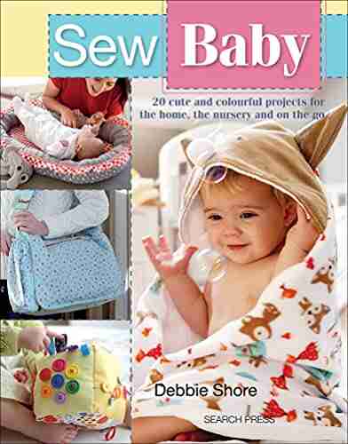 Sew Baby: 20 Cute and Colourful Projects for the Home the Nursery and on the Go (Sew Series)