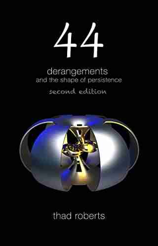 44 Derangements And The Shape Of Persistence