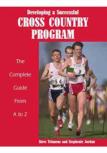 Developing A Successful Cross Country Program: The Complete Guide From A To Z