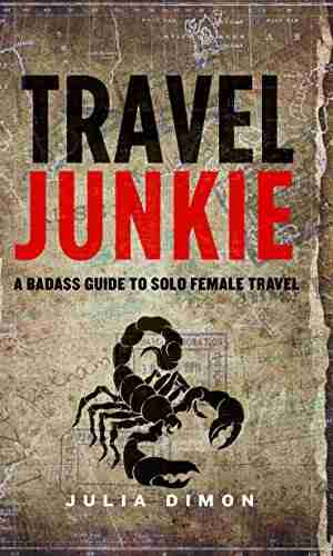 Travel Junkie: A Badass Guide To Solo Female Travel