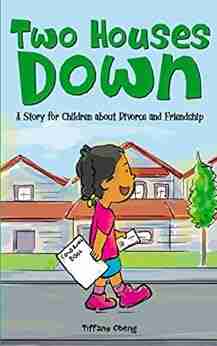 Two Houses Down: A Story For Children About Divorce And Friendship: (Books About Separation For Kids)