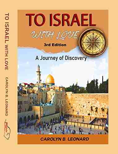 To Israel With Love 2nd Edition (E Book): A Journey Of Discovery In History Mystery Travel And Relationships In Full Color And Large Print