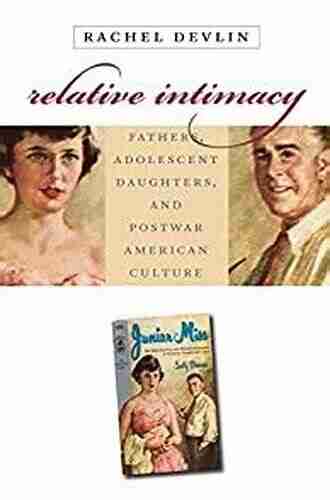 Relative Intimacy: Fathers Adolescent Daughters And Postwar American Culture (Gender And American Culture)