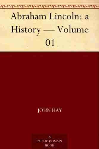 Abraham Lincoln: A History Volume 01