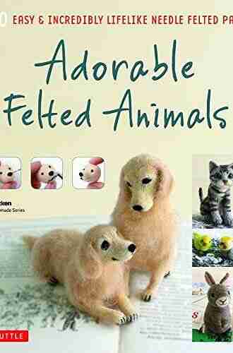 Customized Felted Pets: Adorable Miniature Craft of Beloved Animal Handmade: Easy Incredibly Lifelike Needle Felted Pets