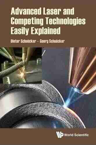 Advanced Laser And Competing Technologies Easily Explained