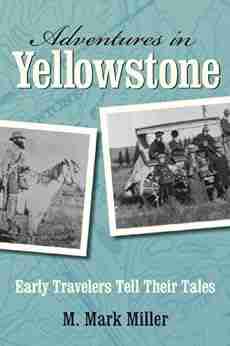 Adventures In Yellowstone: Early Travelers Tell Their Tales