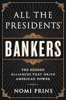 All the Presidents Bankers: The Hidden Alliances that Drive American Power