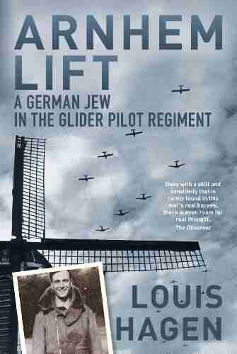 Arnhem Lift: A German Jew In The Glider Pilot Regiment