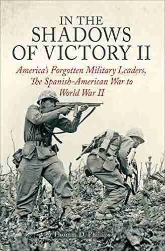 In the Shadows of Victory II: America s Forgotten Military Leaders The Spanish American War to World War II