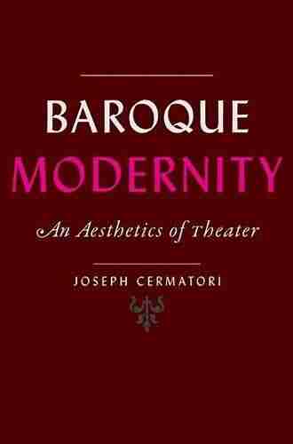 Baroque Modernity: An Aesthetics of Theater (Hopkins Studies in Modernism)