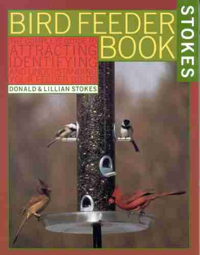 The Stokes Birdfeeder Book: An Easy Guide To Attracting Identifying And Understanding Your Feeder Birds