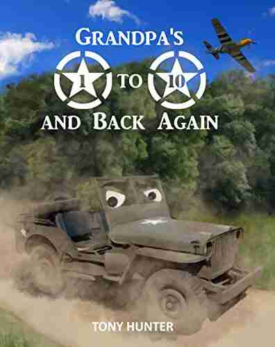 Grandpa S 1 To 10 And Back Again: An Educational Picture Which Takes Children On An Exciting Adventure While Teaching Them Basic Counting