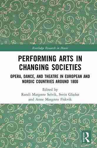 Performing Arts in Changing Societies: Opera Dance and Theatre in European and Nordic Countries around 1800 (Routledge Research in Music)